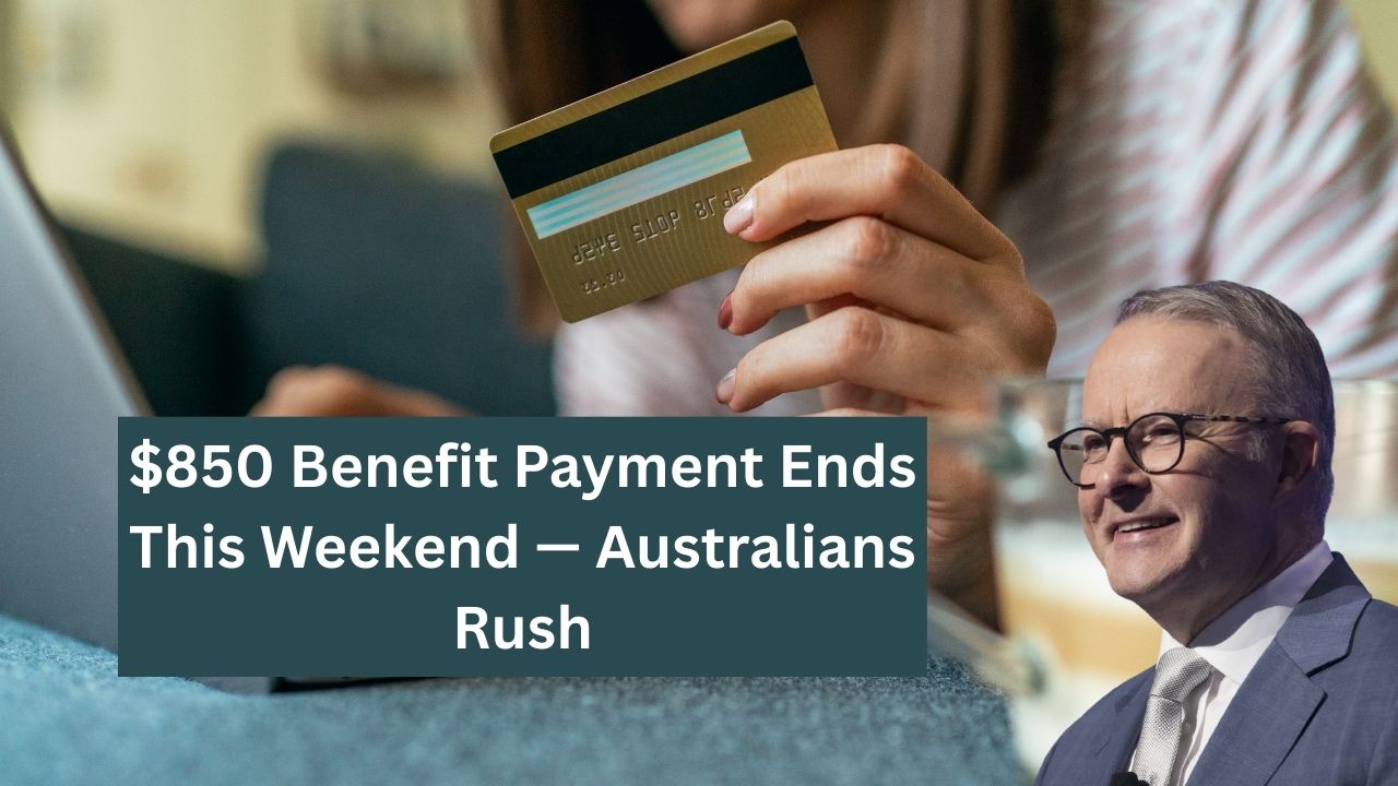 $850 Benefit Payment Ends This Weekend — Australians Rush