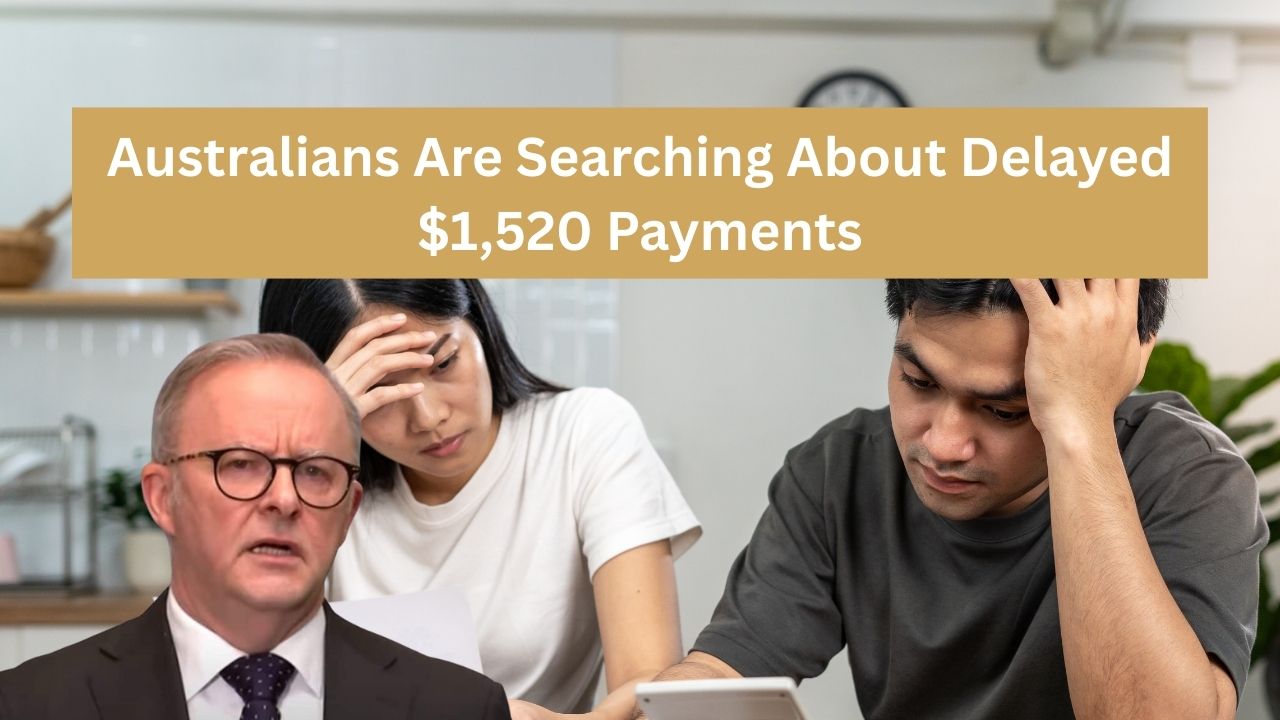 Australians Are Searching About Delayed $1,520 Payments