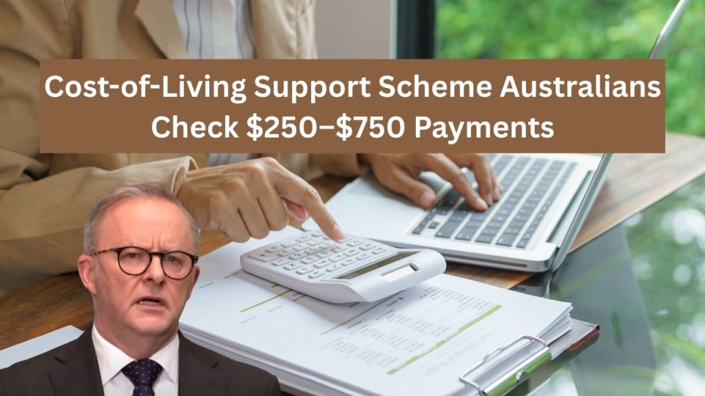 Cost-of-Living Support Scheme Australians Check $250–$750 Payments