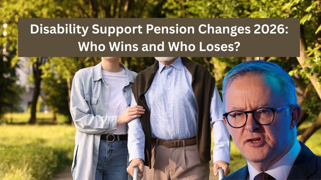 Disability Support Pension Changes 2026: Who Wins and Who Loses?