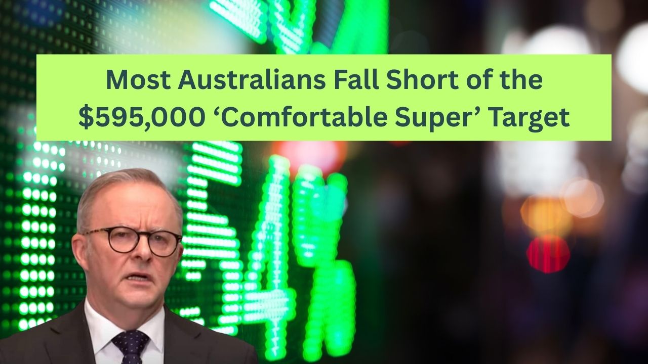 Most Australians Fall Short of the $595,000 ‘Comfortable Super’ Target