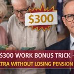 $300 Work Bonus Trick — Earn Extra Without Losing Pension in 2026